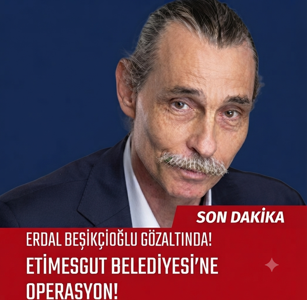 ETİMESGUT BELEDİYESİ'NE OPERASYON: ERDAL BEŞİKÇİOĞLU GÖZALTINDA!