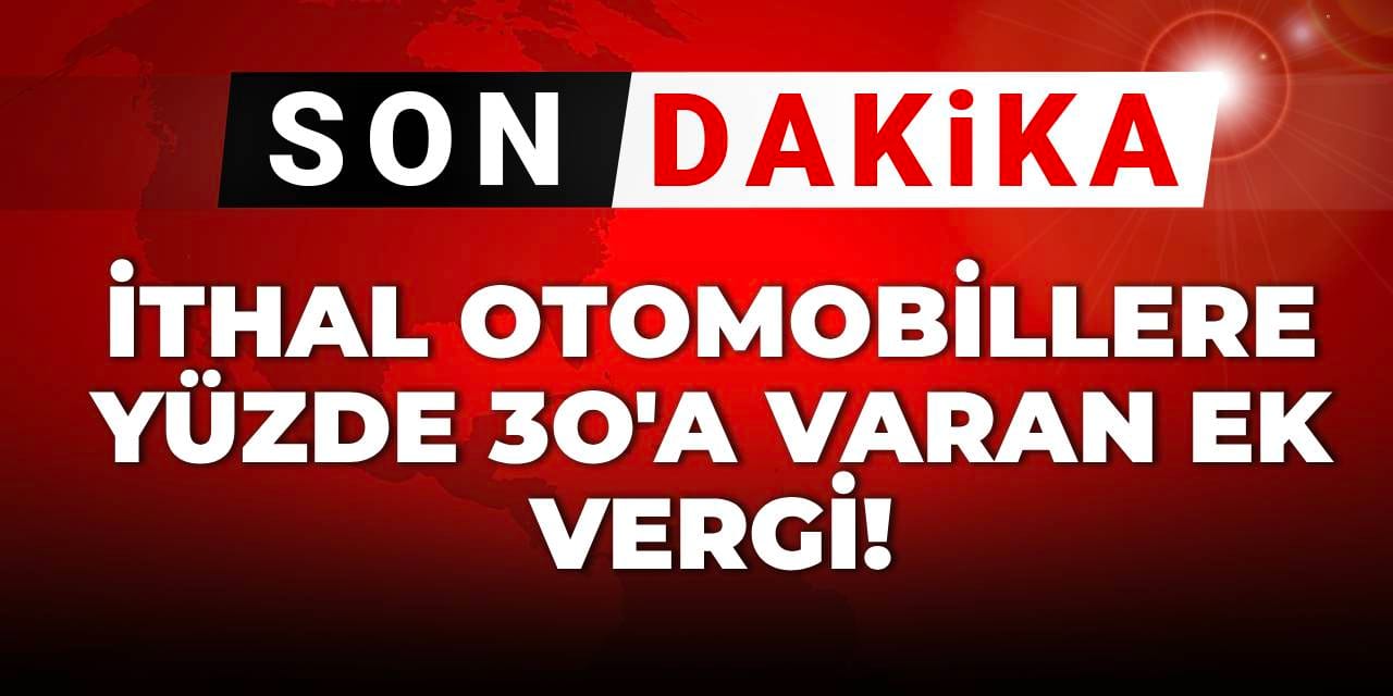 Otomobil İthalatına Ek Vergi Düzenlemesi Yayımlandı
