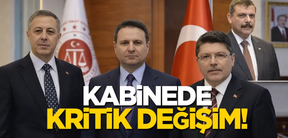KABİNEDE KRİTİK DEĞİŞİM: ADALET VE İÇİŞLERİ BAKANLARI DEĞİŞTİ