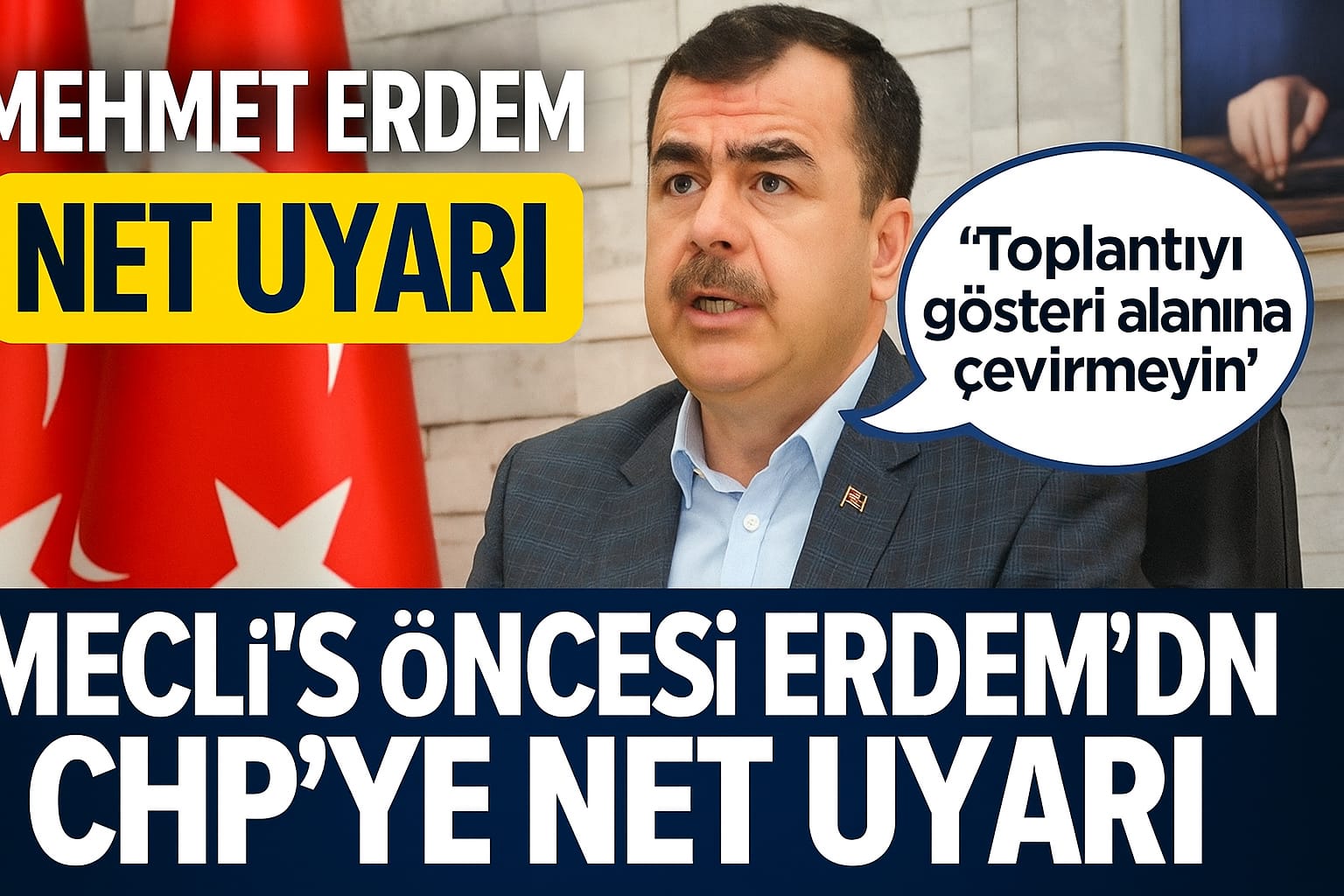 Meclis Öncesi Erdem’den CHP’ye Net Uyarı: “Toplantıyı Gösteri Alanına Çevirmeyin”