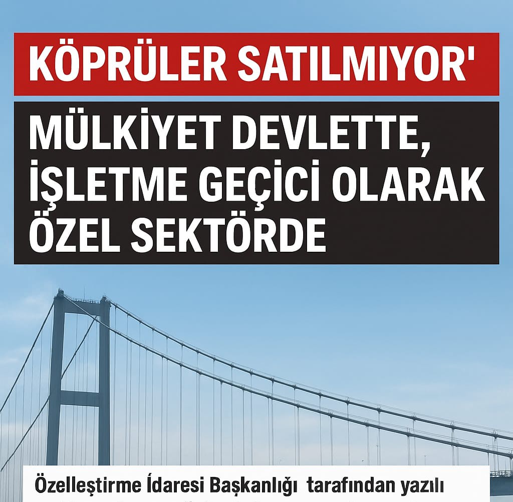 Köprüler Satılmıyor, İşletme Hakkı Geçici Olarak Devredilecek