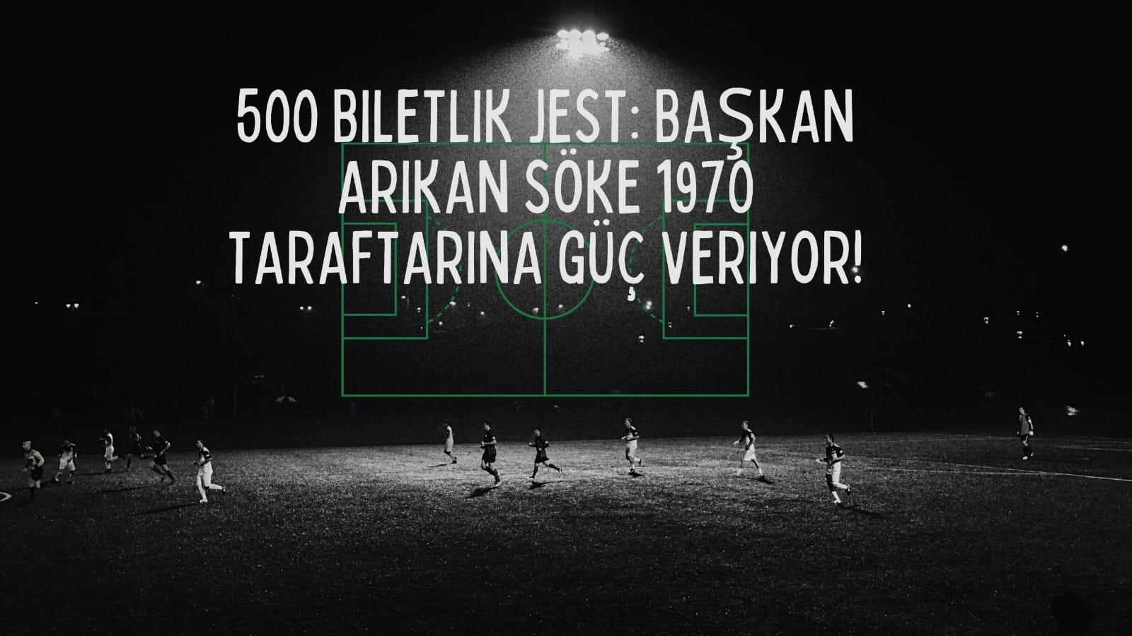 500 Biletlik Jest: Başkan Arıkan Söke 1970 Taraftarına Güç Veriyor!