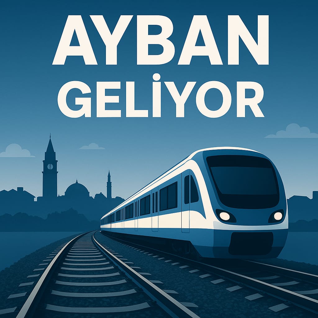 Aydın’a Raylı Ulaşım Müjdesi: AYBAN Banliyö Hattı Başlıyor