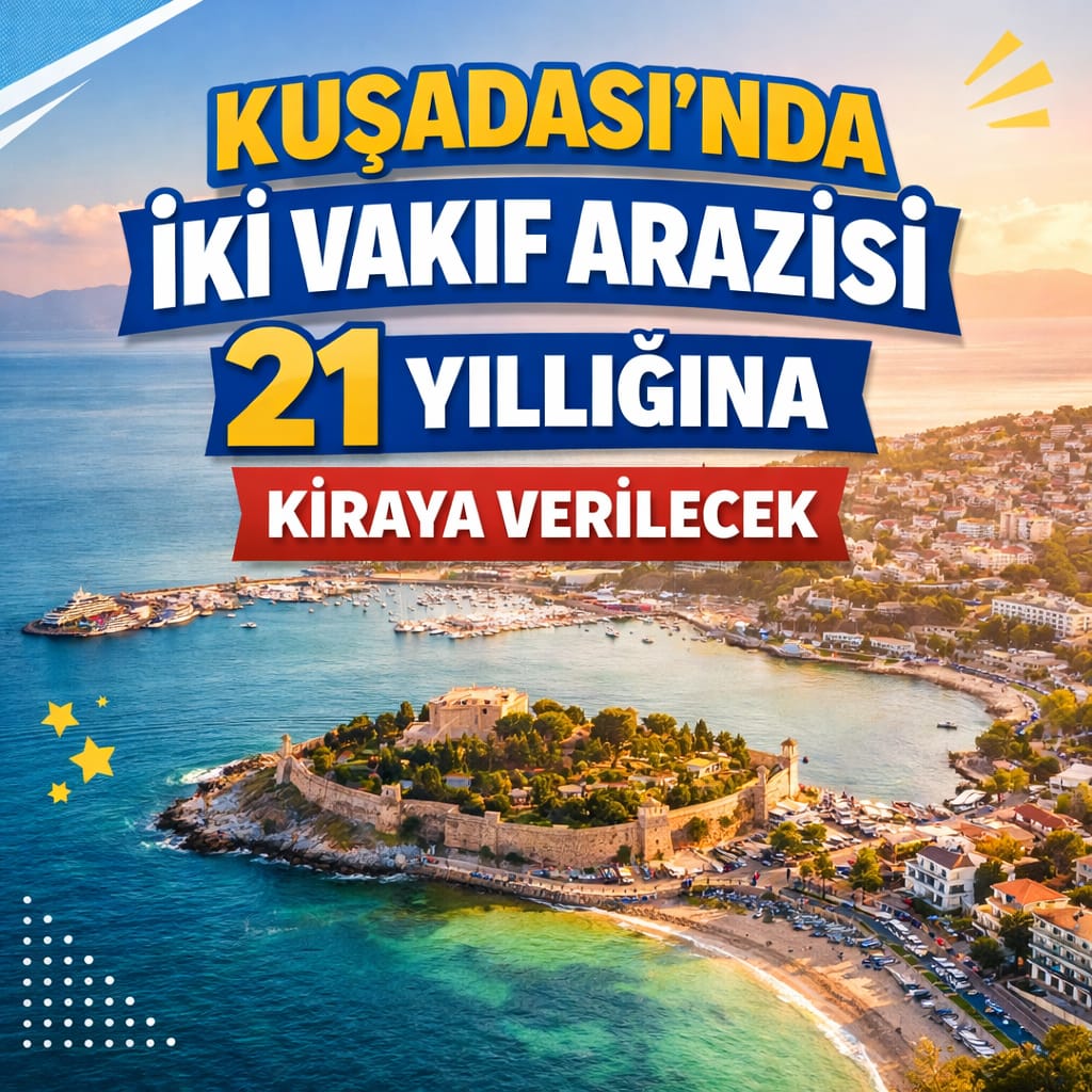 KUŞADASI’NDA İKİ VAKIF ARAZİSİ 21 YILLIĞINA KİRAYA VERİLDİĞİ DUYURULDU