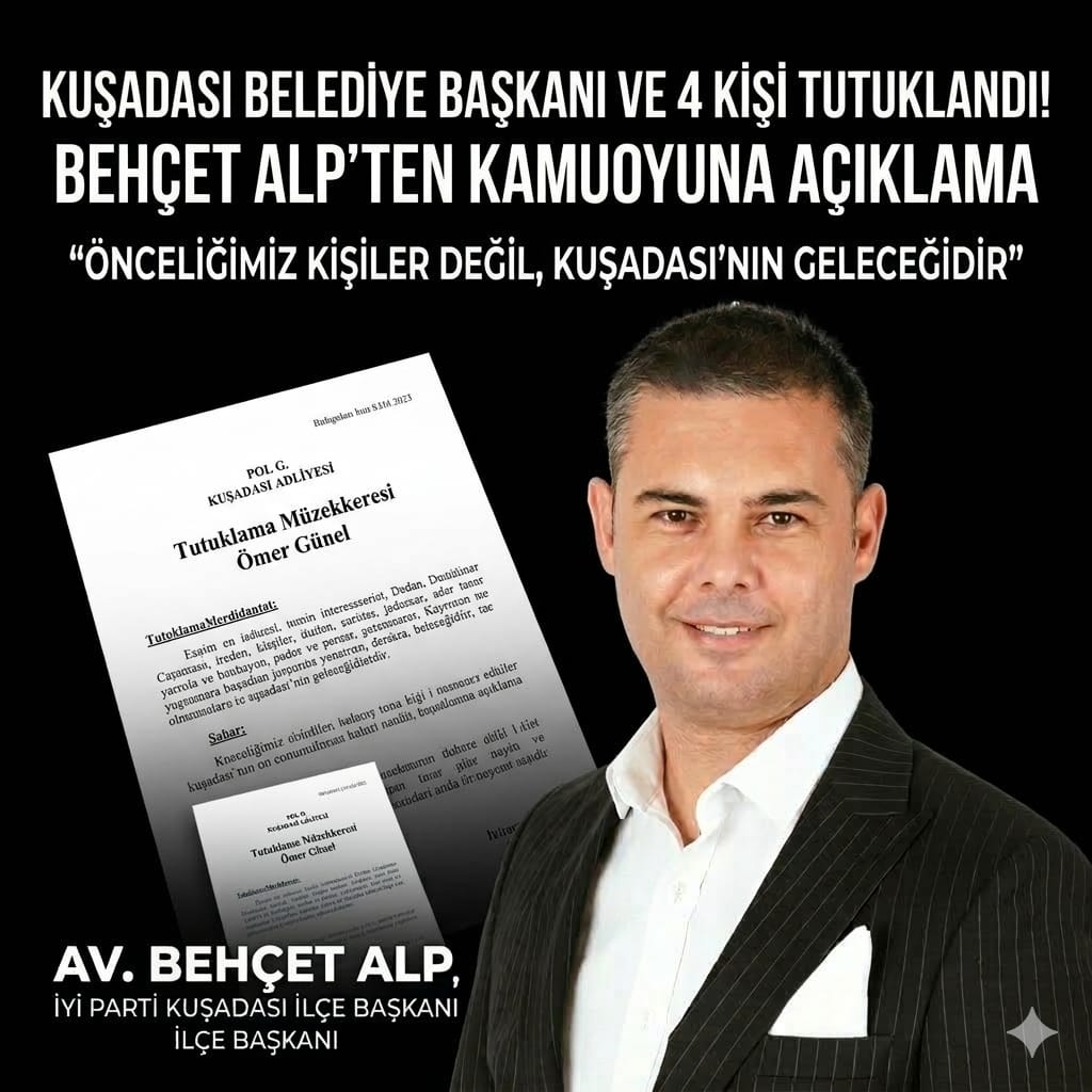 İYİ Parti’li Behçet Alp’ten Kuşadası’ndaki Tutuklamalara İlk Açıklama!