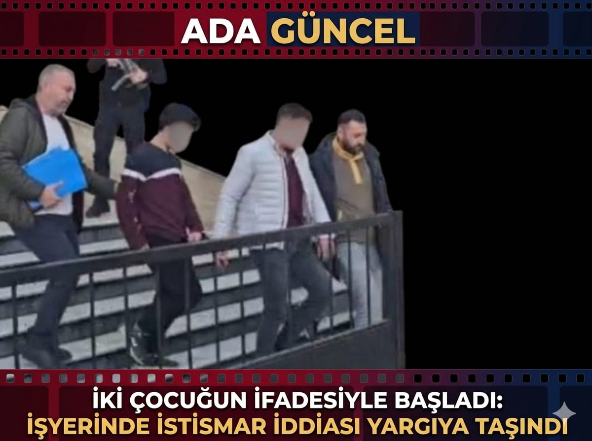 İki Çocuğun İfadesiyle Başladı: İşyerinde İstismar İddiası Yargıya Taşındı