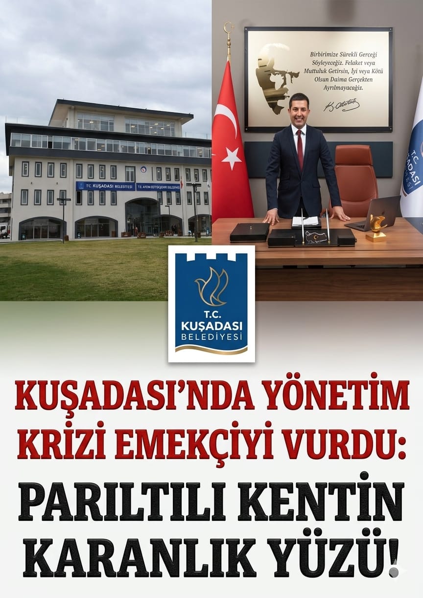 ​KUŞADASI’NDA YÖNETİM KRİZİ EMEKÇİYİ VURDU: PARILTILI KENTİN KARANLIK YÜZÜ!