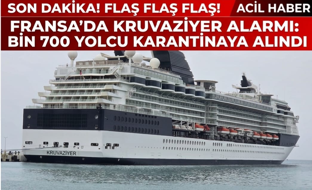 ​FRANSA'DA KRUVAZİYER ALARMI: BİN 700 YOLCU KARANTİNAYA ALINDI