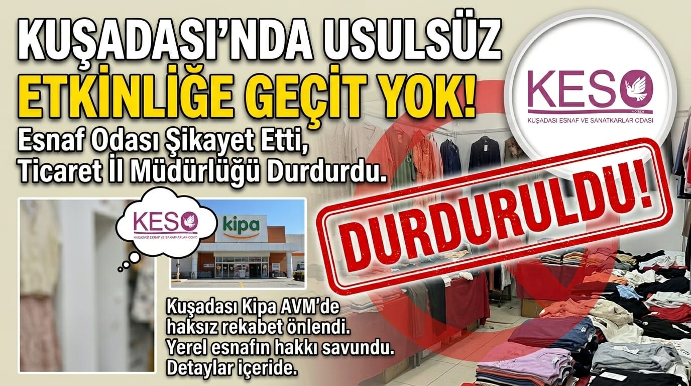 ​Esnaf Odası Girişimi Sonuç Verdi: Kuşadası’ndaki Usulsüz Ticari Etkinliğe Durdurma Kararı!