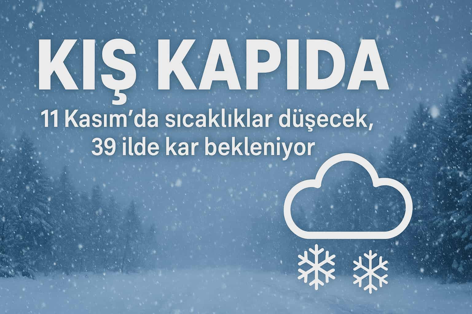 Kış Kapıda: 11 Kasım’da sıcaklıklar düşecek, 39 ilde kar bekleniyor