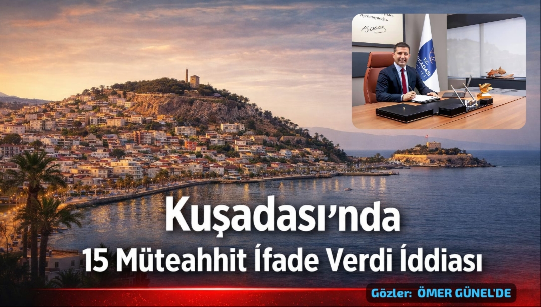Kuşadası’nda Kritik İfade Süreci: Gözler Belediye Başkanı Ömer Günel’de